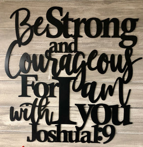 Be Strong and Courageous - Joshua 1:9 Metal Cut out