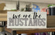 We Are The Mustangs Sign